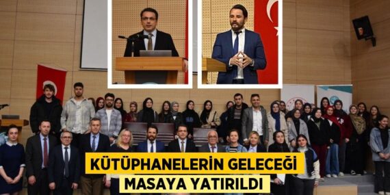 KÜTÜPHANELERİN GELECEĞİ MASAYA YATIRILDI