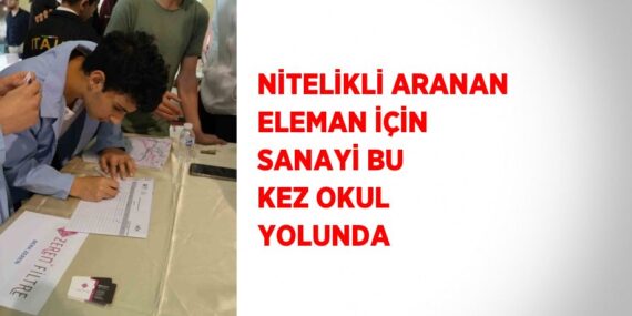 NİTELİKLİ ARANAN ELEMAN İÇİN SANAYİ BU KEZ OKUL YOLUNDA