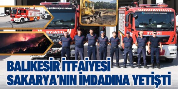 BALIKESİR İTFAİYESİ SAKARYA’NIN İMDADINA YETİŞTİ