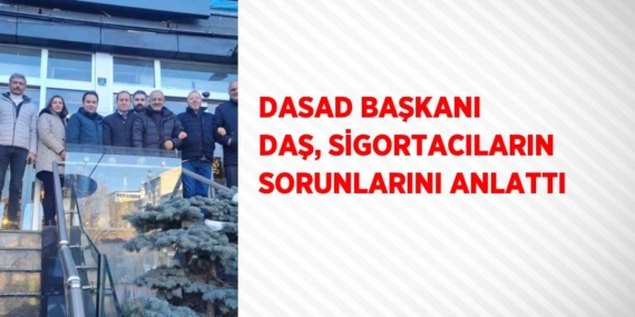 DASAD BAŞKANI DAŞ, SİGORTACILARIN SORUNLARINI ANLATTI