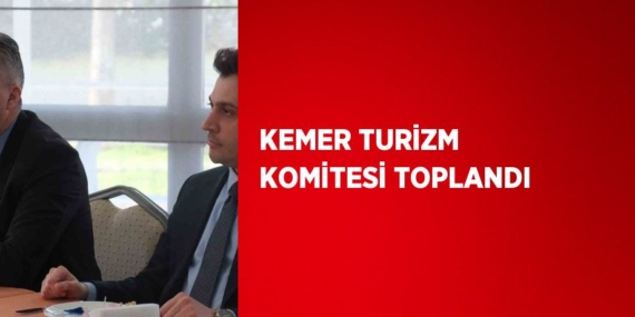 KEMER TURİZM KOMİTESİ TOPLANDI