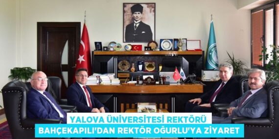 YALOVA ÜNİVERSİTESİ REKTÖRÜ BAHÇEKAPILI’DAN REKTÖR OĞURLU’YA ZİYARET