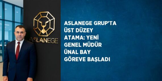 ASLANEGE GRUP’TA ÜST DÜZEY ATAMA: YENİ GENEL MÜDÜR ÜNAL BAY GÖREVE BAŞLADI