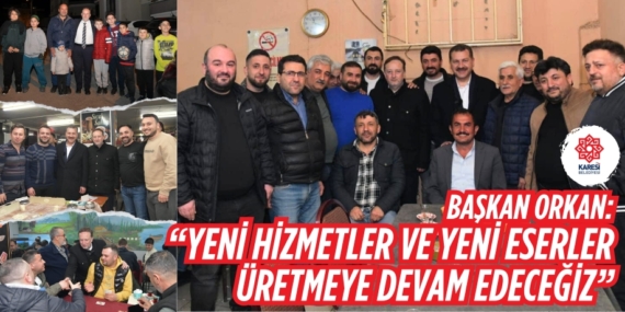 BAŞKAN ORKAN: “YENİ HİZMETLER VE YENİ ESERLER ÜRETMEYE DEVAM EDECEĞİZ”