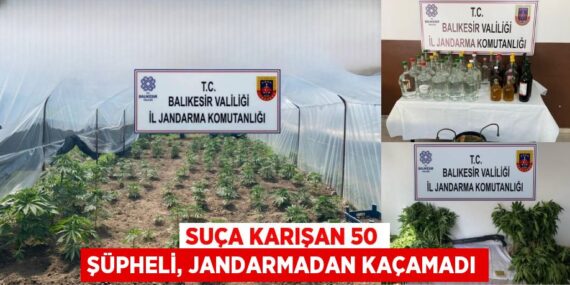 SUÇA KARIŞAN 50 ŞÜPHELİ, JANDARMADAN KAÇAMADI