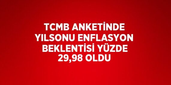 TCMB ANKETİNDE YILSONU ENFLASYON BEKLENTİSİ YÜZDE 29,98 OLDU