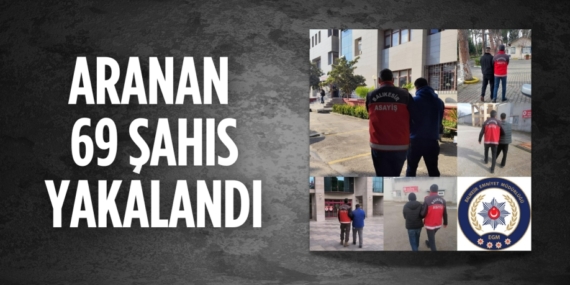 ARANAN 69 ŞAHIS YAKALANDI