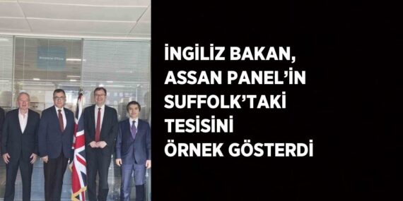 İNGİLİZ BAKAN, ASSAN PANEL’İN SUFFOLK’TAKİ TESİSİNİ ÖRNEK GÖSTERDİ
