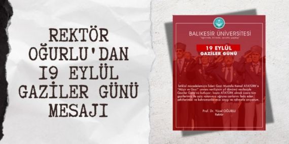REKTÖR OĞURLU’DAN 19 EYLÜL GAZİLER GÜNÜ MESAJI