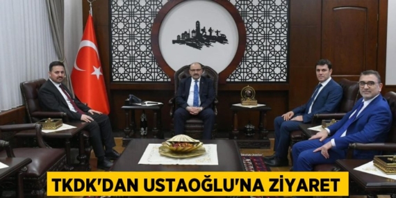 TKDK’DAN USTAOĞLU’NA ZİYARET