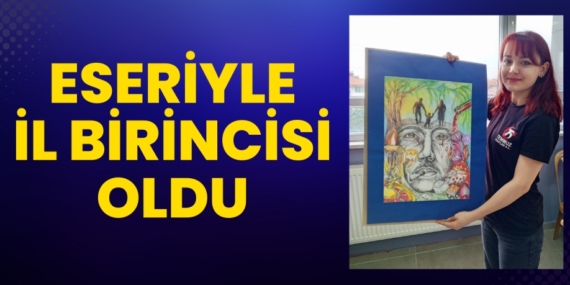 ESERİYLE İL BİRİNCİSİ OLDU