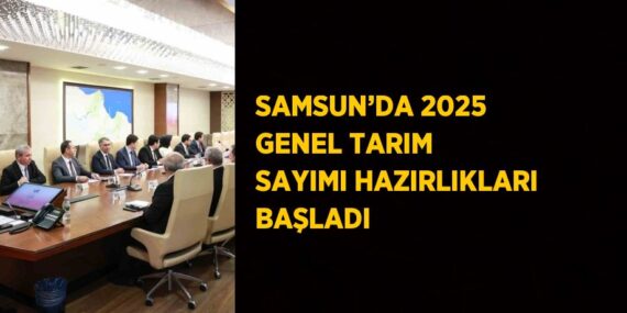SAMSUN’DA 2025 GENEL TARIM SAYIMI HAZIRLIKLARI BAŞLADI