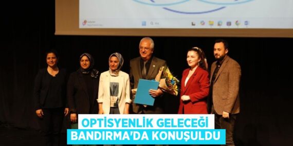 OPTİSYENLİK GELECEĞİ BANDIRMA’DA KONUŞULDU