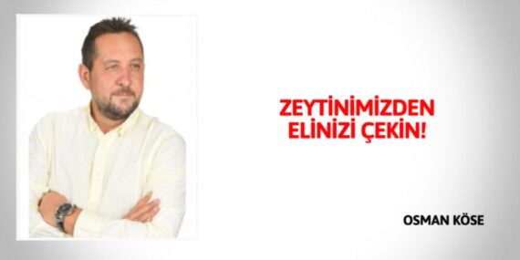 ZEYTİNİMİZDEN ELİNİZİ ÇEKİN!