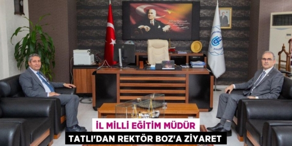 İL MİLLİ EĞİTİM MÜDÜR TATLI’DAN REKTÖR BOZ’A ZİYARET