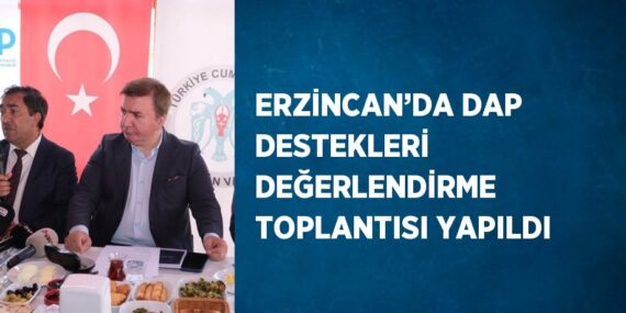 ERZİNCAN’DA DAP DESTEKLERİ DEĞERLENDİRME TOPLANTISI YAPILDI