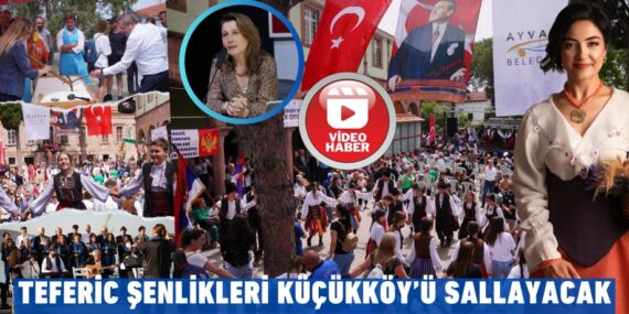 TEFERİC ŞENLİKLERİ KÜÇÜKKÖY’Ü SALLAYACAK