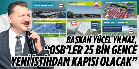 BAŞKAN YÜCEL YILMAZ, “OSB’LER 25 BİN GENCE YENİ İSTİHDAM KAPISI OLACAK”