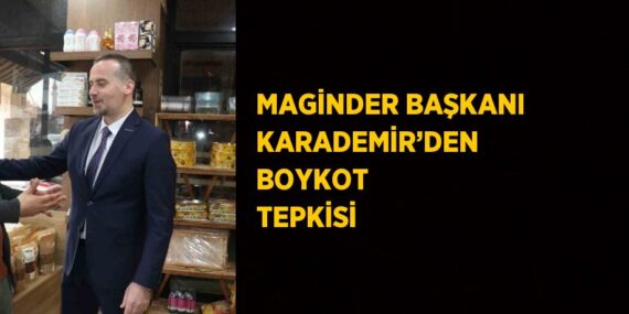 MAGİNDER BAŞKANI KARADEMİR’DEN BOYKOT TEPKİSİ