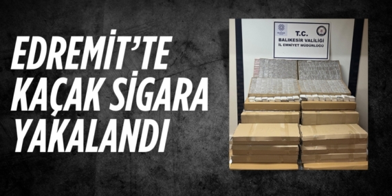 EDREMİT’TE KAÇAK SİGARA YAKALANDI