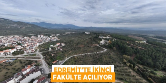 EDREMİT’TE İKİNCİ FAKÜLTE AÇILIYOR