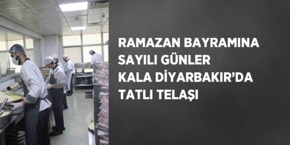 RAMAZAN BAYRAMINA SAYILI GÜNLER KALA DİYARBAKIR’DA TATLI TELAŞI