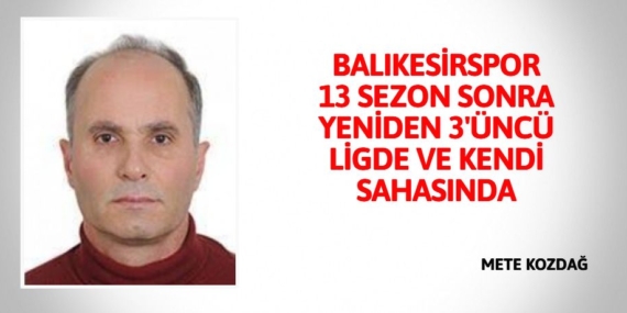 BALIKESİRSPOR 13 SEZON SONRA YENİDEN 3’ÜNCÜ LİGDE VE KENDİ SAHASINDA
