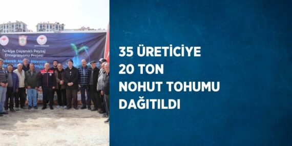 35 ÜRETİCİYE 20 TON NOHUT TOHUMU DAĞITILDI