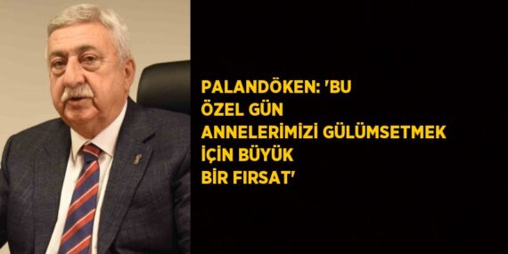 PALANDÖKEN: ‘BU ÖZEL GÜN ANNELERİMİZİ GÜLÜMSETMEK İÇİN BÜYÜK BİR FIRSAT’