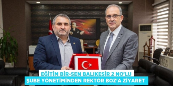 EĞİTİM BİR-SEN BALIKESİR 2 NO’LU ŞUBE YÖNETİMİNDEN REKTÖR BOZ’A ZİYARET
