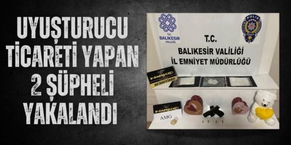 UYUŞTURUCU TİCARETİ YAPAN 2 ŞÜPHELİ YAKALANDI