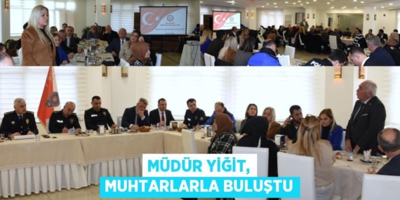 MÜDÜR YİĞİT, MUHTARLARLA BULUŞTU