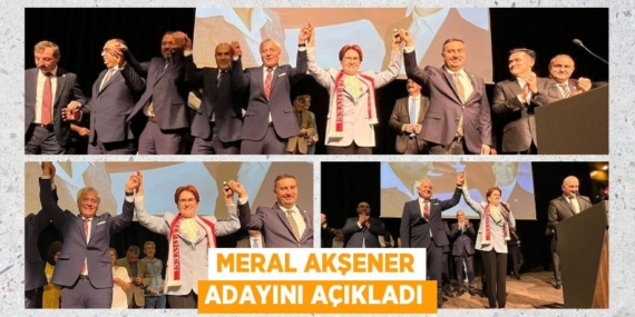 MERAL AKŞENER ADAYINI AÇIKLADI