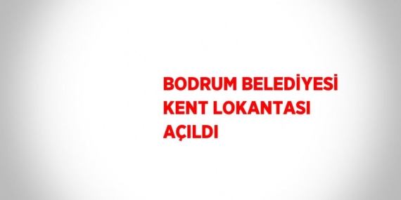 BODRUM BELEDİYESİ KENT LOKANTASI AÇILDI