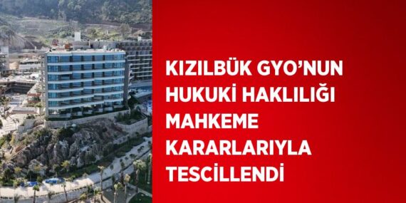 KIZILBÜK GYO’NUN HUKUKİ HAKLILIĞI MAHKEME KARARLARIYLA TESCİLLENDİ