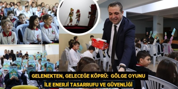 GELENEKTEN, GELECEĞE KÖPRÜ:  GÖLGE OYUNU İLE ENERJİ TASARRUFU VE GÜVENLİĞİ