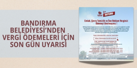 BANDIRMA BELEDİYESİ’NDEN  VERGİ ÖDEMELERİ İÇİN SON GÜN UYARISI