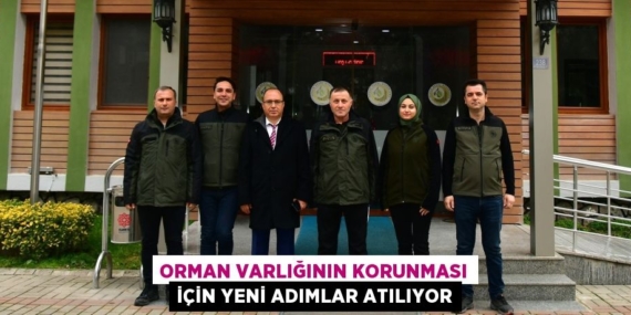 ORMAN VARLIĞININ KORUNMASI İÇİN YENİ ADIMLAR ATILIYOR