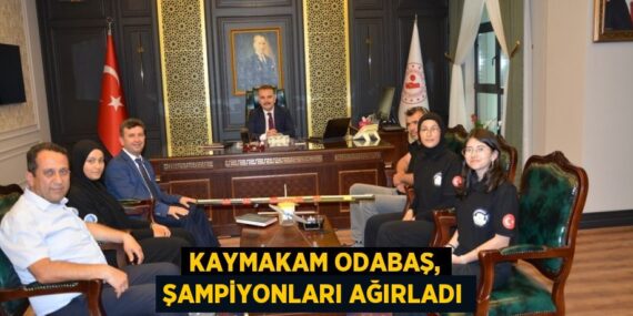 KAYMAKAM ODABAŞ, ŞAMPİYONLARI AĞIRLADI