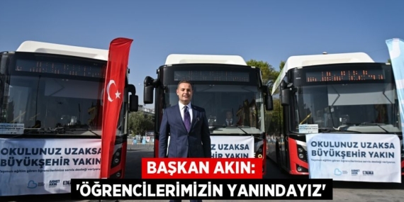 BAŞKAN AKIN: “ÖĞRENCİLERİMİZİN YANINDAYIZ”