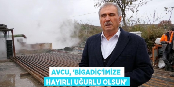 AVCU, “BİGADİÇ’İMİZE HAYIRLI UĞURLU OLSUN”