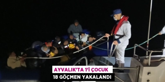 AYVALIK’TA 1’İ ÇOCUK   18 GÖÇMEN YAKALANDI