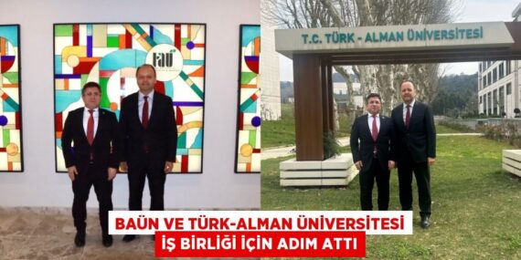 BAÜN VE TÜRK-ALMAN ÜNİVERSİTESİ İŞ BİRLİĞİ İÇİN ADIM ATTI