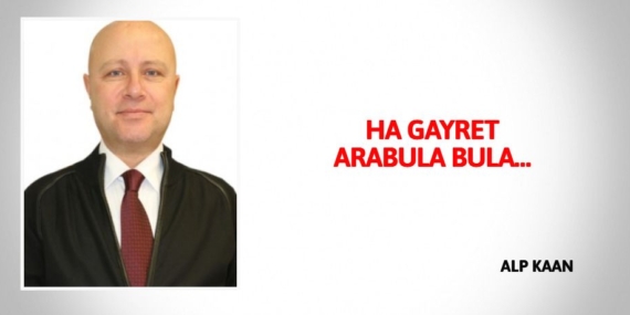 HA GAYRET ARABULA BULA…