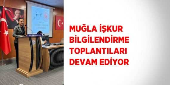 MUĞLA İŞKUR BİLGİLENDİRME TOPLANTILARI DEVAM EDİYOR