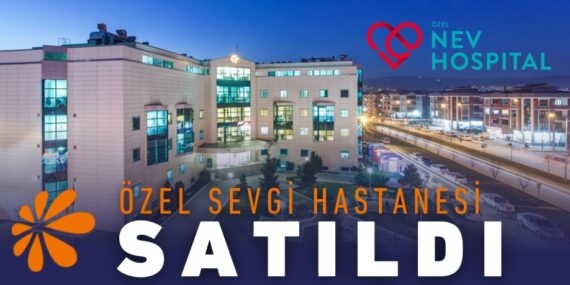 ÖZEL SEVGİ HASTANESİ SATILDI
