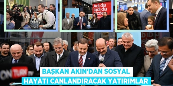 BAŞKAN AKIN’DAN SOSYAL HAYATI CANLANDIRACAK YATIRIMLAR