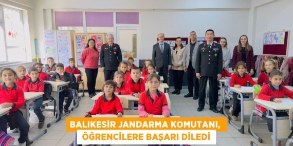 BALIKESİR JANDARMA KOMUTANI,   ÖĞRENCİLERE BAŞARI DİLEDİ