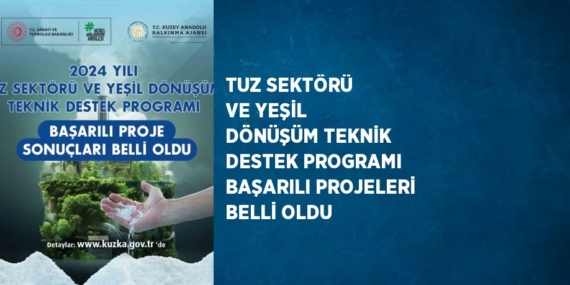 TUZ SEKTÖRÜ VE YEŞİL DÖNÜŞÜM TEKNİK DESTEK PROGRAMI BAŞARILI PROJELERİ BELLİ OLDU