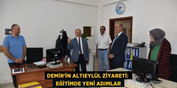 DEMİR’İN ALTIEYLÜL ZİYARETİ:   EĞİTİMDE YENİ ADIMLAR
